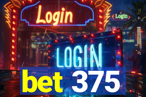 bet 375